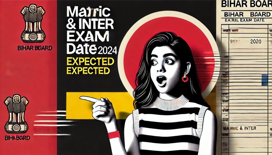 Bihar Board Matric/Inter Exam Date 2025 (Expected)